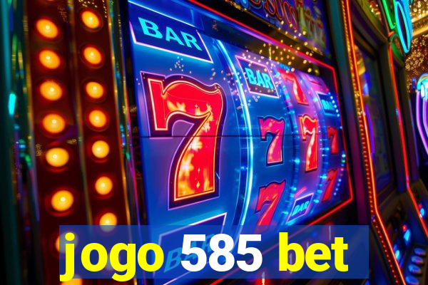 jogo 585 bet